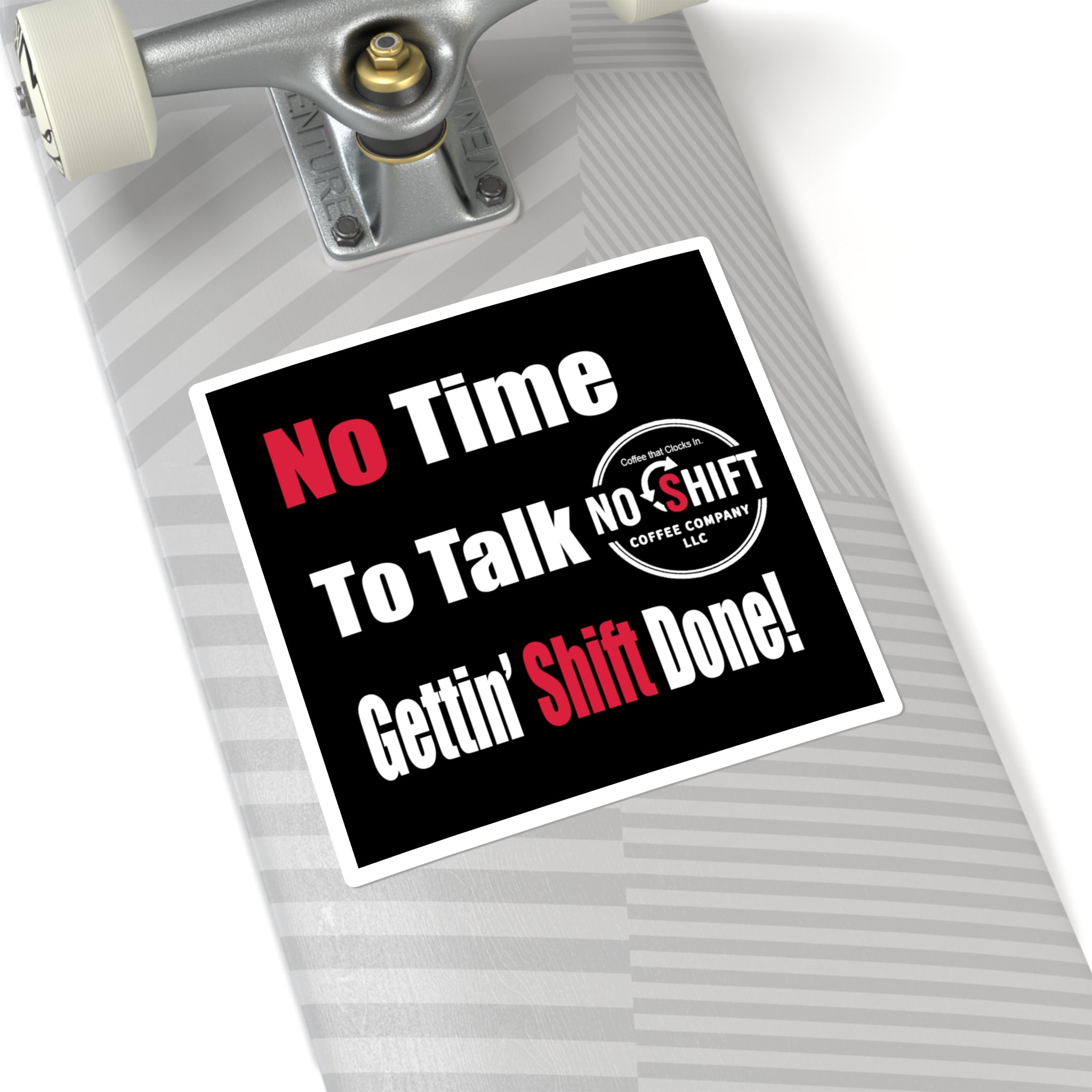 No Shift Coffee Company | No Time to Talk, Getting Shift Done — Vinyl Sticker | 3 Sizes