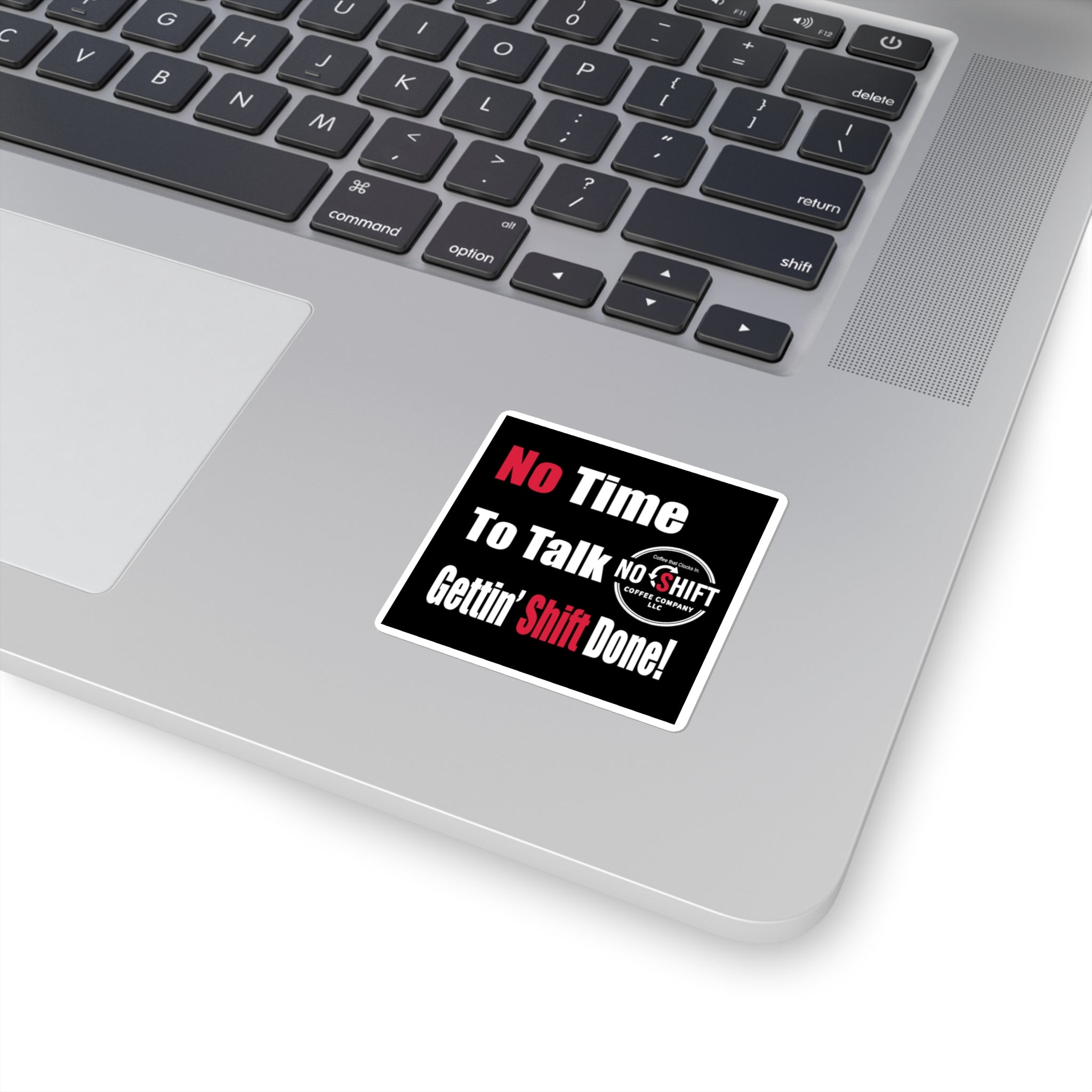 No Shift Coffee Company | No Time to Talk, Getting Shift Done — Vinyl Sticker | 3 Sizes