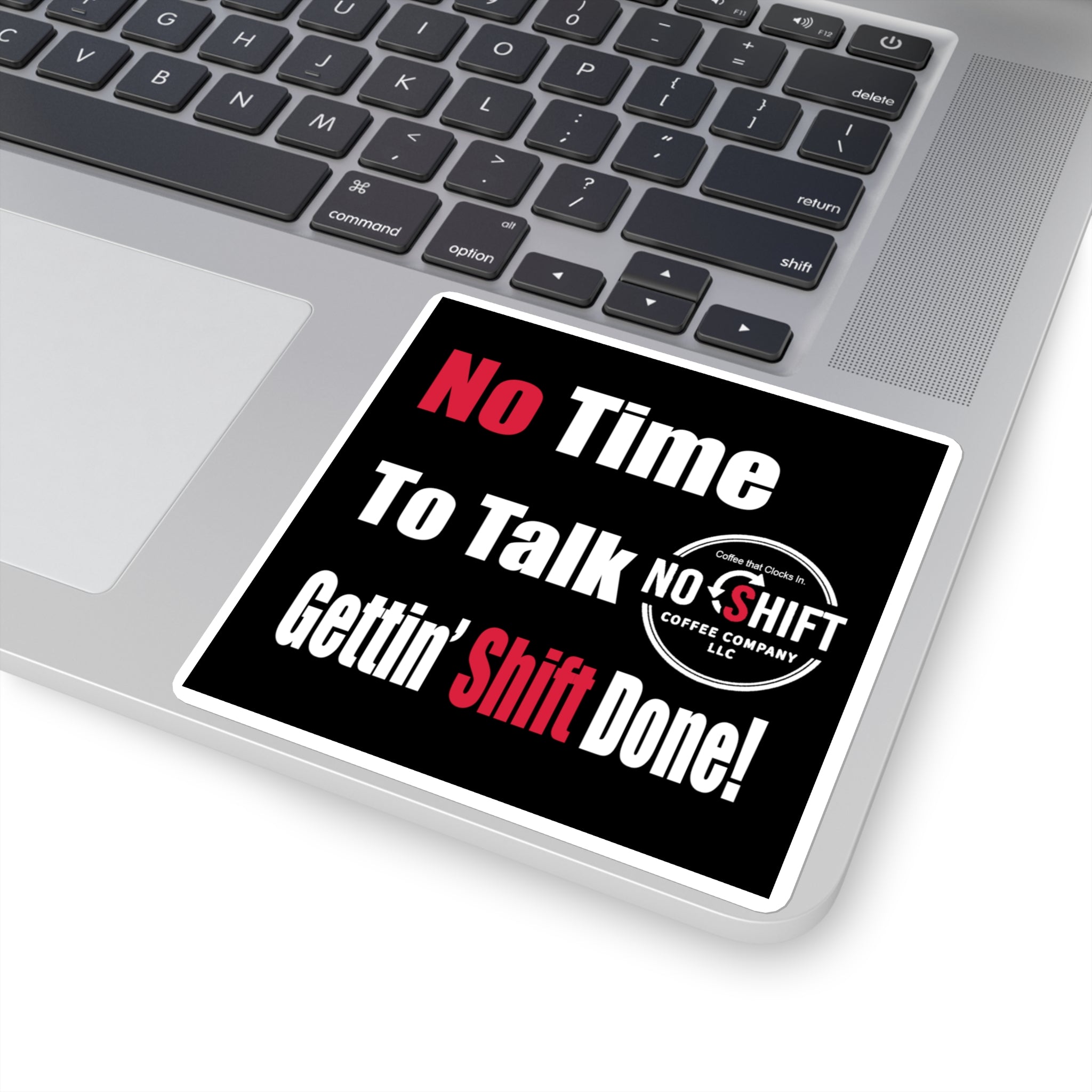 No Shift Coffee Company | No Time to Talk, Getting Shift Done — Vinyl Sticker | 3 Sizes